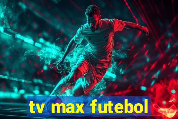 tv max futebol